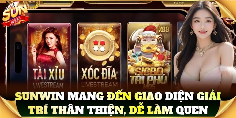 Sunwin mang đến giao diện giải trí thân thiện, dễ làm quen